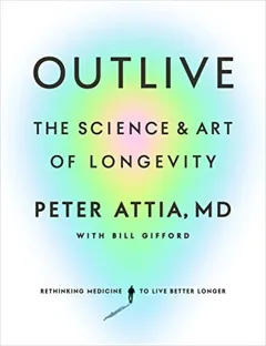 Portada de Outlive, Peter Attia